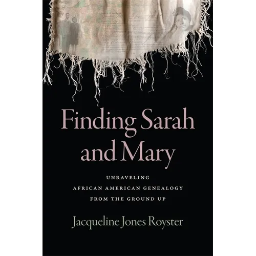 Finding Sarah and Mary: Unraveling African American Genealogy from the Ground Up