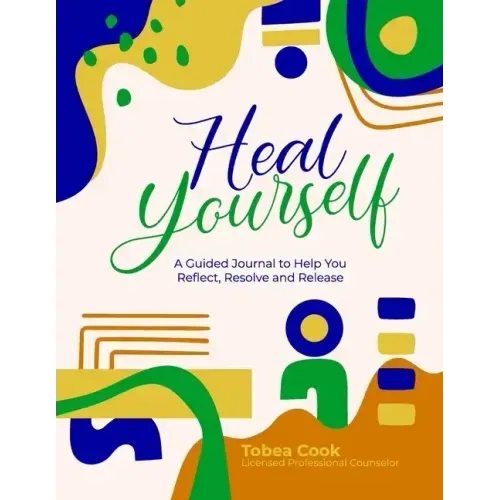 Heal Yourself: A Guided Journal to help you Reflect, Resolve, and Release