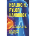 Healing H. Pylori Handbook: The Effective Ways of Healing H. Pylori