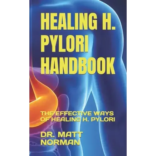 Healing H. Pylori Handbook: The Effective Ways of Healing H. Pylori