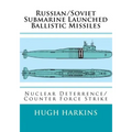 Russian/Soviet Submarine Launched Ballistic Missiles: Nuclear Deterrence/Counter Force Strike