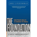 The Foundation: A Great American Secret; How Private Wealth is Changing the World