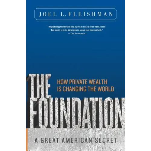 The Foundation: A Great American Secret; How Private Wealth is Changing the World