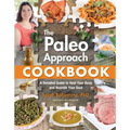 Paleo Approach Cookbook: A Detailed Guide to Heal Your Body and Nourish Your Soul