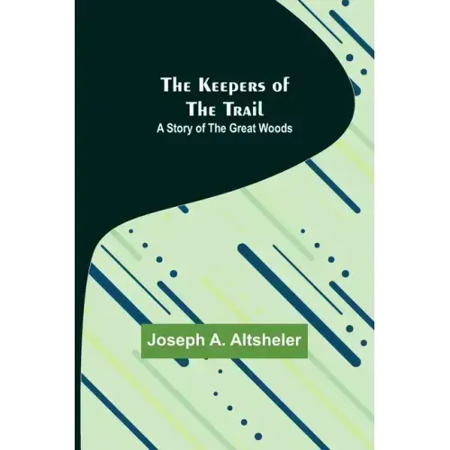 The Keepers of the Trail: A Story of the Great Woods