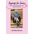 Organize For Cancer: How to Get Through Treatment and Recover Easier