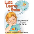 Luca Learns To Swim: A Family's Companion to Swim Lessons