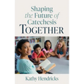 Shaping the Future of Catechesis Together