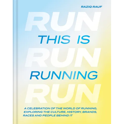 This Is Running: A Celebration of the World of Running, Exploring the Culture, History, Brands, Races and People Behind It