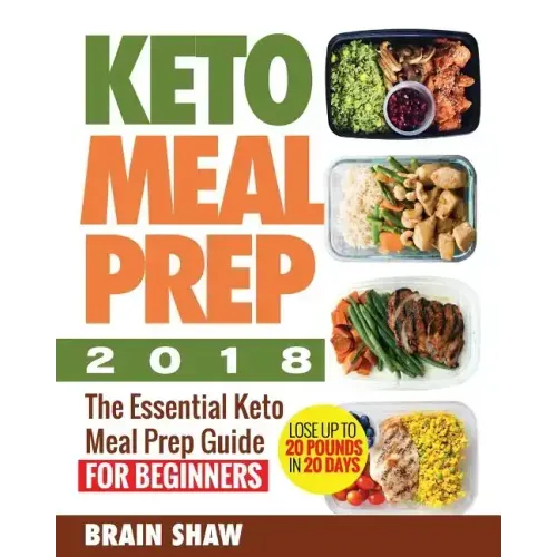 Keto Meal Prep 2018: The Essential Keto Meal Prep Guide for Beginners( Lose up to 20 Pounds in 20 Days)