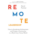 Remote Leadership: How to Accelerate Achievement and Create a Community in a Work-From-Home World