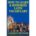 How to Learn and Memorize Latin Vocabulary Using A Memory Palace