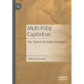 Multi-Polar Capitalism: The End of the Dollar Standard
