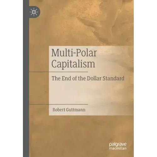 Multi-Polar Capitalism: The End of the Dollar Standard