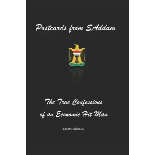 Postcards from SAddam; The True Confessions of an Economic Hit Man