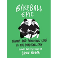 Baseball Epic: Famous and Forgotten Lives of the Dead Ball Era