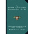 The Birds Of El Paso County, Colorado, Part 1-2 (1914)