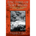 Epic Fires of Fort Myers - Volume II: How a Series of Early Fires Influenced the Town's Development