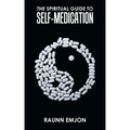 The Spiritual Guide to Self-Medication