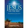 Following Jesus on the Way: Biblical Meditations on Lenten Themes