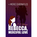 The MERIC Chronicles: Rebecca, Merciful Love