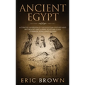 Ancient Egypt: A Concise Overview of the Egyptian History and Mythology Including the Egyptian Gods, Pyramids, Kings and Queens