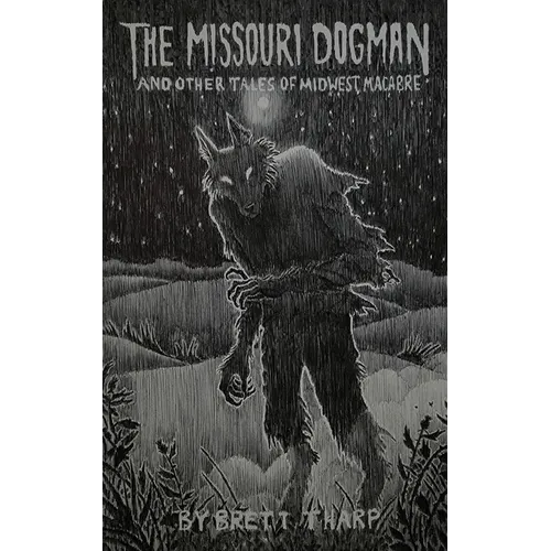 The Missouri Dogman and Other Tales of Midwest Macabre