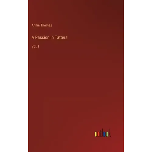 A Passion in Tatters: Vol. I