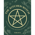 The Kitchen Witch: Seasonal Recipes, Lotions, and Potions for Every Pagan Festival