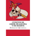 Cuentos de Amor, de Locura y de Muerte