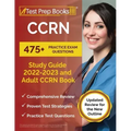 CCRN Study Guide 2022 - 2023: 475+ Practice Exam Questions and Adult CCRN Book [Updated Review for the New Outline]