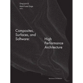 Composites, Surfaces, and Software: High Performance Architecture