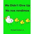We Didn't Give Up No nos rendimos: Children's Picture Book English-Spanish (Latin America) (Bilingual Edition)