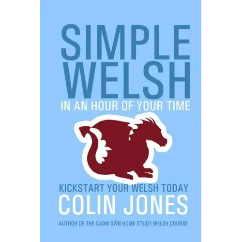 Simple Welsh in an Hour of Your Time: Kickstart Your Welsh Today