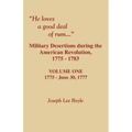 He Loves a Good Deal of Rum. Military Desertions During the American Revolution. Volume One