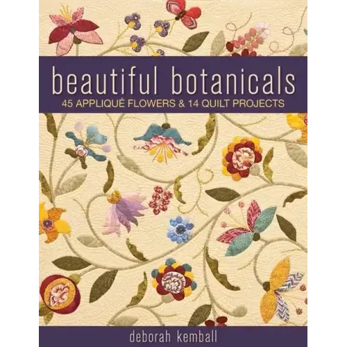 Beautiful Botanicals: 45 Applique Flowers & 14 Quilt Projects