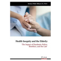 Health Inequity and the Elderly: The Impact of Pandemic-Policy, Bioethics, and the Law
