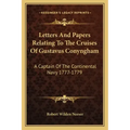 Letters and Papers Relating to the Cruises of Gustavus Conyngham: A Captain of the Continental Navy 1777-1779