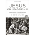 Jesus on Leadership: Timeless Wisdom on Servant Leadership