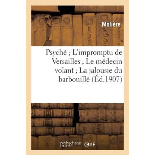 Psyché l'Impromptu de Versailles Le Médecin Volant La Jalousie Du Barbouillé: : Théâtre de Molière