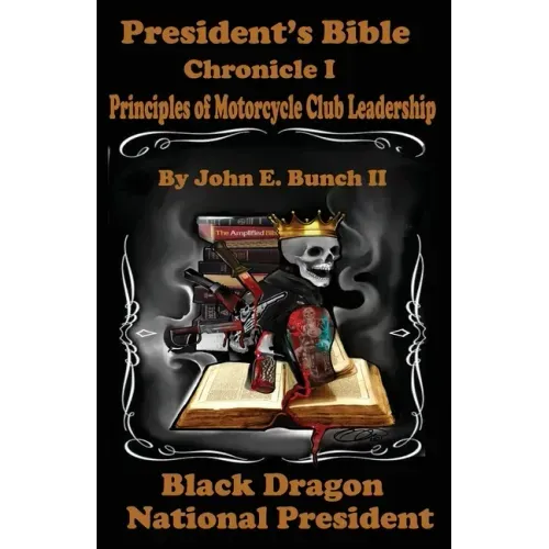 President's Bible: Chronicle I Principles of Motorcycle Club Leadership