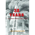 38 Years: A Detroit Firefighter's Story: A Detroit Firefighter's Story