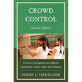Crowd Control: Classroom Management and Effective Teaching for Chorus, Band, and Orchestra