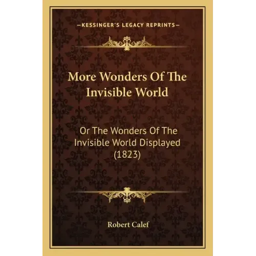 More Wonders Of The Invisible World: Or The Wonders Of The Invisible World Displayed (1823)