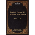 English Poetry III: Tennyson to Whitman: The Five Foot Shelf of Classics, Vol. XLII (in 51 Volumes)