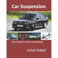Car Suspension: - over 120 years of ride and handling