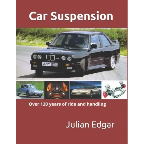 Car Suspension: - over 120 years of ride and handling
