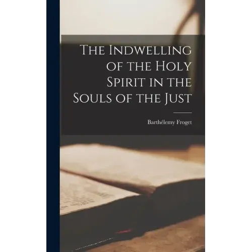 The Indwelling of the Holy Spirit in the Souls of the Just