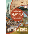 Ottawa Rewind: A Book of Curios and Mysteries