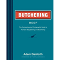 Butchering Beef: The Comprehensive Photographic Guide to Humane Slaughtering and Butchering